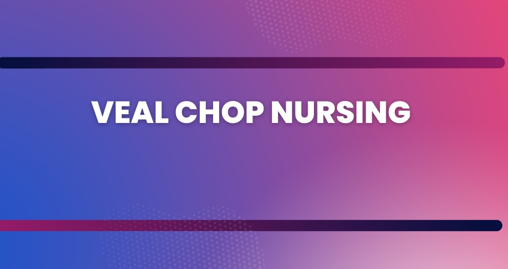 VEAL CHOP Nursing: A Comprehensive Guide to Understanding and Applying