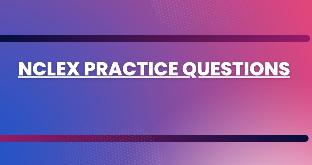 Unlocking Success with NCLEX Practice Questions